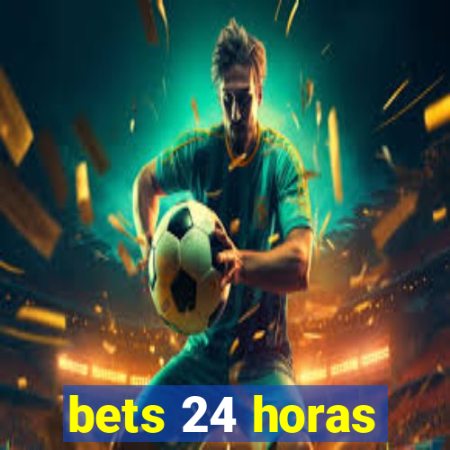 bets 24 horas